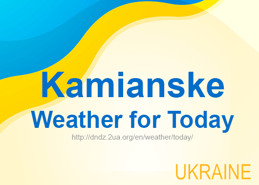 Weather for today Kamianske, accurate weather forecast hourly Weather for today Kamianske, accurate weather forecast hourly